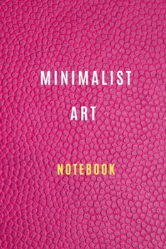 Paperback Minimalist Art Notebook ( 6 *9 inches ) 105 blank pages For all generation: Minimalist Art Book: Minimalism Art Journal Notebook, Artwork Classic Note Book