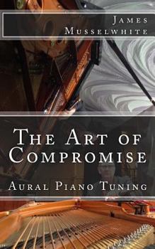 Paperback The Art of Compromise: Aural Piano Tuning Book