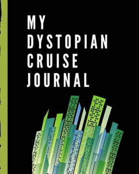 My Dystopian Cruise Journal: Sci Fi Cruise Port and Excursion Organizer, Travel Vacation Notebook, Packing List Organizer, Trip Planning Diary, Itinerary Activity Agenda, Countdown Is On.