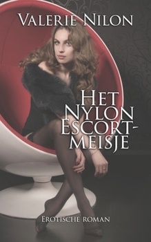 Het Nylon Escortmeisje | Erotische Roman (Dutch Edition)