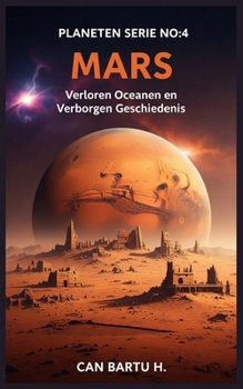 Mars: Verloren Oceanen en Verborgen Geschiedenis (Dutch Edition)