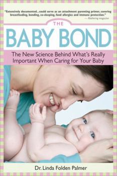 Paperback The Baby Bond: The New Science Behind What's Really Important When Caring for Your Baby Book