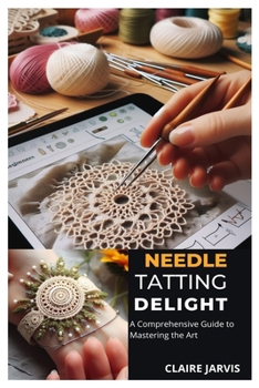 Paperback Needle Tatting Delight: A Comprehensive Guide to Mastering the Art Book