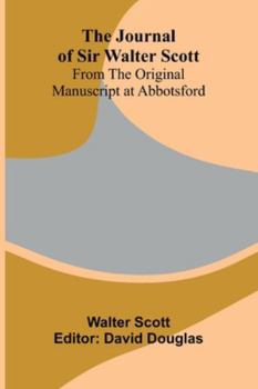 Paperback The Journal Of Sir Walter Scott; From The Original Manuscript At Abbotsford Book