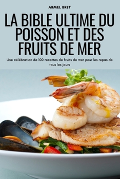 Paperback La Bible Ultime Du Poisson Et Des Fruits de Mer [French] Book