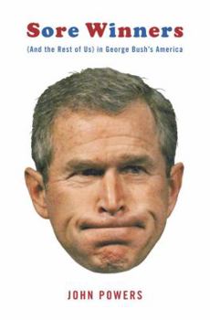 Hardcover Sore Winners: And the Rest of Us in George Bush's America Book