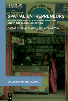 Hardcover Spatial Entrepreneurs: Actors and Practices of Space-Making Under the Global Condition Book