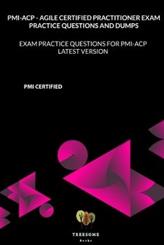 Paperback PMI-ACP - Agile Certified Practitioner Exam Practice Questions and Dumps: Exam Practice Questions for PMI-ACP LATEST VERSION Book