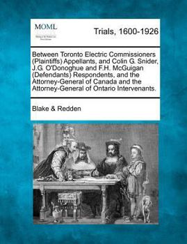 Between Toronto Electric Commissioners (Plaintiffs) Appellants, and Colin G. Snider, J.G. O'Donoghue and F.H. McGuigan (Defendants) Respondents, and ... the Attorney-General of Ontario Intervenants.