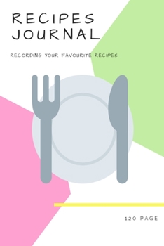 Recipes Journal : Recipes Journal,120 Pages, Size 6 X 9 Inches (15. 24 X 22. 86 Cm)