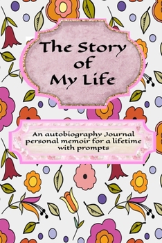 Paperback The Story of My Life: An Autobiography Journal Personal Memoir for a Lifetime with Prompts This Book of Me is A Do-It-Yourself Memoir More t Book