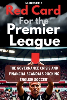 Red Card for the Premier League: The Governance Crisis and Financial Scandals Rocking English Soccer”