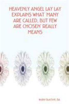 Paperback Heavenly Angel Lay Lay Explains What 'Many Are Called, But Few Are Chosen' Really Means Book