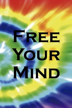 Free Your Mind: Notebook Journal Composition Blank Lined Diary Notepad 120 Pages Paperback Rainbow Spiral Stoner