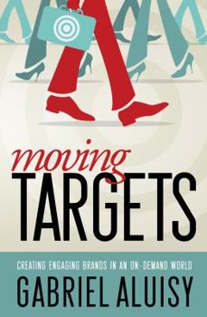 Paperback Moving Targets: Creating Engaging Brands in an On-Demand World Book