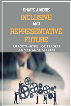 Paperback Shape A More Inclusive And Representative Future: Opportunities For Leaders And Change-Makers: The Different Dimensions Of Conscious Bias Book