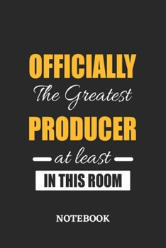 Officially the Greatest Producer at least in this room Notebook: 6x9 inches - 110 ruled, lined pages • Greatest Passionate Office Job Journal Utility • Gift, Present Idea