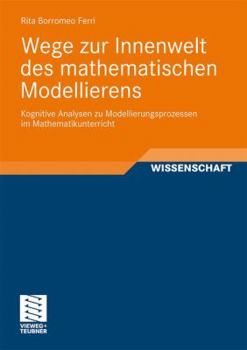 Paperback Wege Zur Innenwelt Des Mathematischen Modellierens: Kognitive Analysen Zu Modellierungsprozessen Im Mathematikunterricht [German] Book