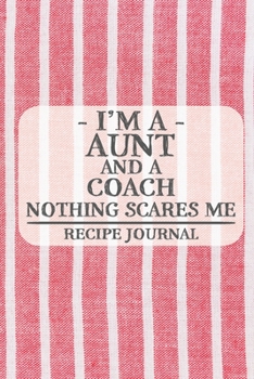 Paperback I'm a Aunt and a Coach Nothing Scares Me Recipe Journal: Blank Recipe Journal to Write in for Women, Bartenders, Drink and Alcohol Log, Document all Y Book