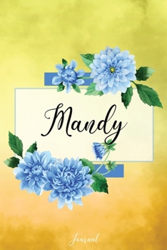 Mandy Journal: Blue Dahlia Flowers Personalized Name Journal/Notebook/Diary - Lined 6 x 9-inch size with 120 pages