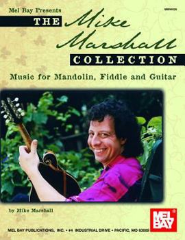 Paperback The Mike Marshall Collection: Music for Mandolin, Fiddle and Guitar Book