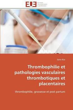 Paperback Thrombophilie Et Pathologies Vasculaires Thrombotiques Et Placentaires [French] Book