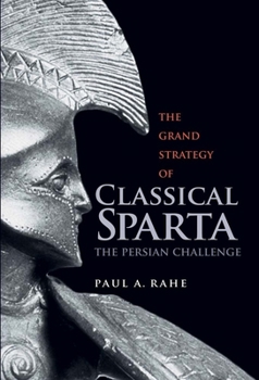Hardcover The Grand Strategy of Classical Sparta: The Persian Challenge (Yale Library of Military History) Book