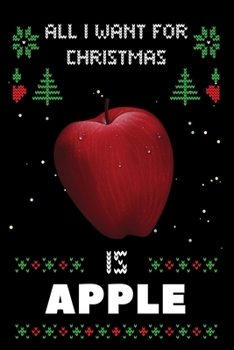 Paperback All I Want For Christmas Is Apple: Notebook For Apple lovers, Apple Thanksgiving & Christmas Dairy Gift Book