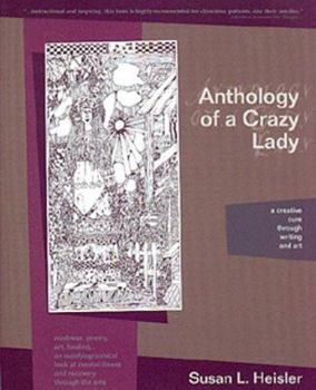 Anthology of a Crazy Lady: A Creative Cure Through Writing & Art