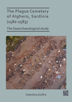 Paperback The Plague Cemetery of Alghero, Sardinia (1582-1583): The Bioarchaeological Study Book