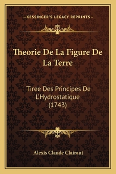 Paperback Theorie De La Figure De La Terre: Tiree Des Principes De L'Hydrostatique (1743) [French] Book