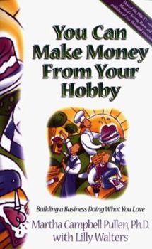 Paperback You Can Make Money from Your Hobby: Building a Business Doing What You Love Book