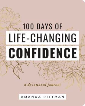100 Days of Life-Changing Confidence: A Devotional Journal
