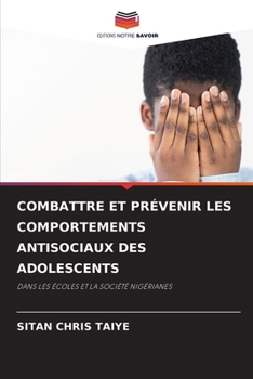 COMBATTRE ET PRÉVENIR LES COMPORTEMENTS ANTISOCIAUX DES ADOLESCENTS: DANS LES ÉCOLES ET LA SOCIÉTÉ NIGÉRIANES (French Edition)