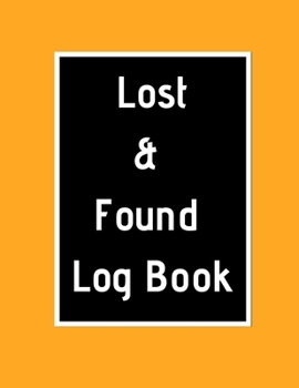 Paperback Lost & Found Log Book: Lost Property Template - Record All Items And Money Found - Handy Tracker To Keep Track - Large 8,5"X11" Paperback Book