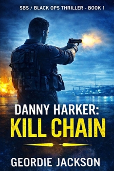Danny Harker: Chain Kill: Book 1 - Danny Harker SBS / Black Ops Series