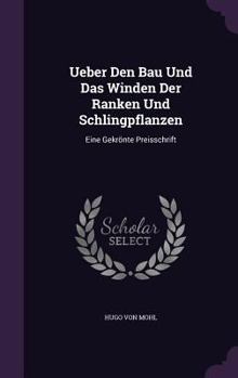 Hardcover Ueber Den Bau Und Das Winden Der Ranken Und Schlingpflanzen: Eine Gekrönte Preisschrift Book