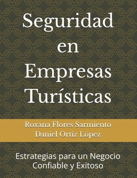 Seguridad en Empresas Turísticas: Estrategias para un Negocio Confiable y Exitoso (Spanish Edition)