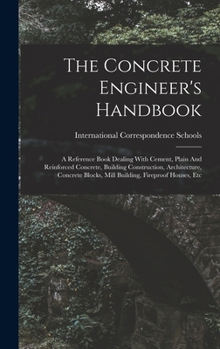 The Concrete Engineer's Handbook: A Convenient Reference Book