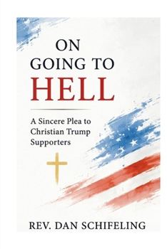 On Going to Hell: A Sincere Plea to Christian Trump Supporters
