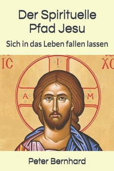 Paperback Der Spirituelle Pfad Jesu: Sich in das Leben fallen lassen [German] Book