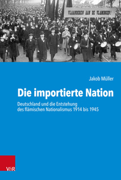 Hardcover Die Importierte Nation: Deutschland Und Die Entstehung Des Flamischen Nationalismus 1914 Bis 1945 [German] Book