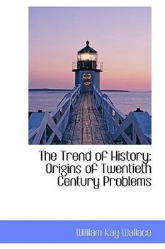 The Trend of History : Origins of Twentieth Century Problems