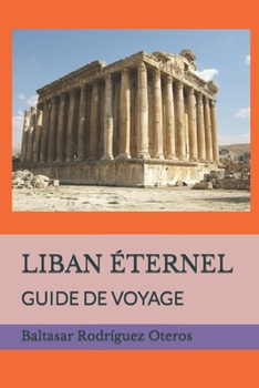 Paperback Liban Éternel: Guide de Voyage [French] Book