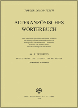 Altfranzosisches Worterbuch. Band 12. Lieferung 94: Zweite Und Letzte Lieferung Des 12. Bandes.Geschichte Des Worterbuchs