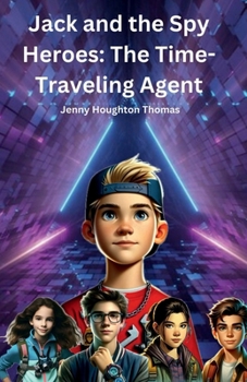 Jack and the Spy Heroes: The Time-Traveling Agent