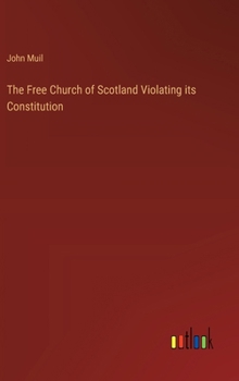 Hardcover The Free Church of Scotland Violating its Constitution Book