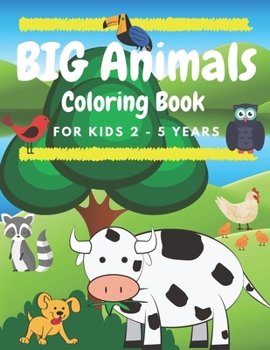 BIG Animals Coloring Book for Kids 2 – 5 years: : Simple and large designs with animals | My first coloring book for toddlers | Preschool and Kindergarten Easy Coloring Book | Early Learning