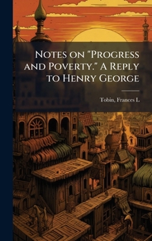 Notes on "Progress and Poverty." A Reply to Henry George