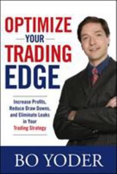 Hardcover Optimize Your Trading Edge: Increase Profits, Reduce Draw-Downs, and Eliminate Leaks in Your Trading Strategy Book